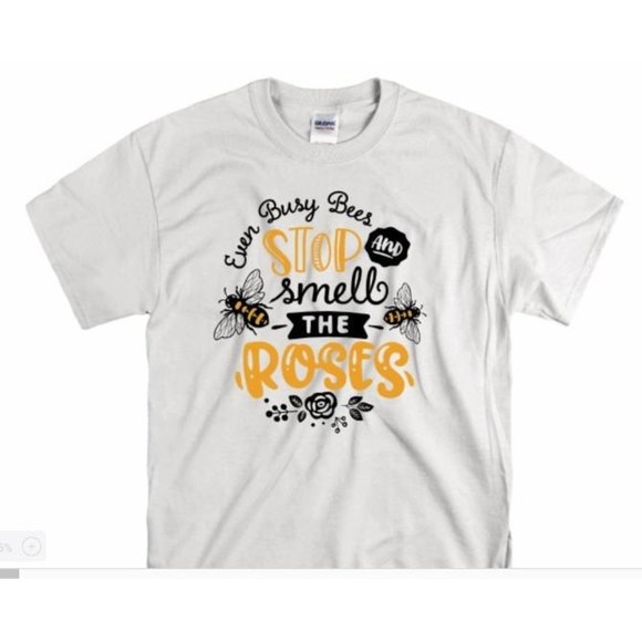 Every Busy Bee Stops to Smell the Roses t Shirt - Picture 1 of 7